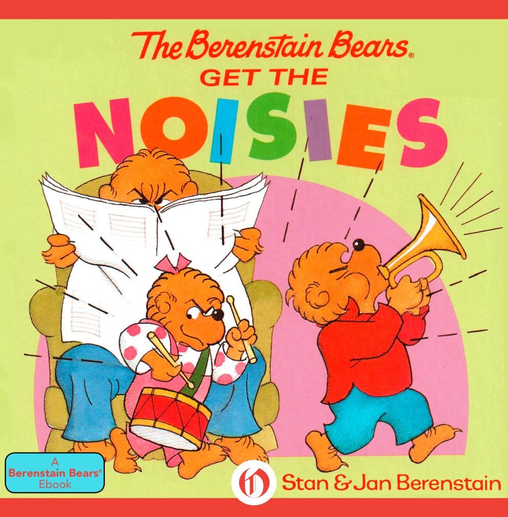 The Berenstain Bears Get the Noisies