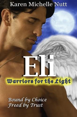 Eli: Warriors for the Light: Bound by Choice ~ Freed by Trust (Fallen Angels, Book 1)