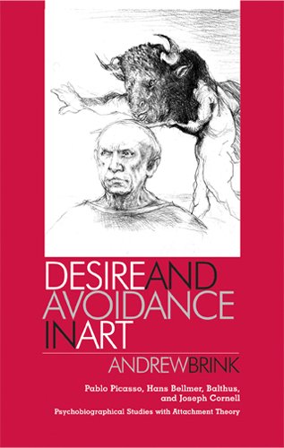 Desire and avoidance in art : Pablo Picasso, Hans Bellmer, Balthus, and Joseph Cornell : psychobiographical studies with attachment theory