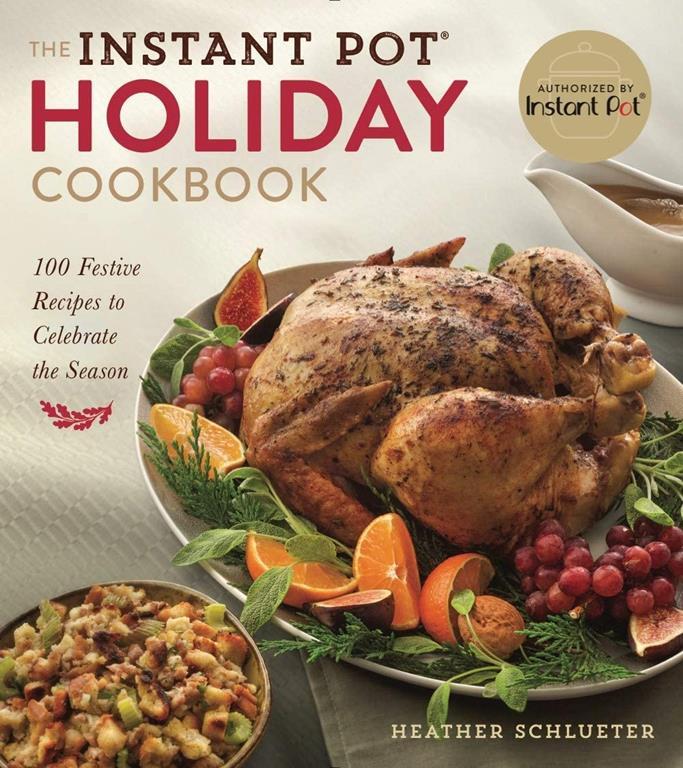 The Instant Pot&reg; Holiday Cookbook: 100 Festive Recipes to Celebrate the Season