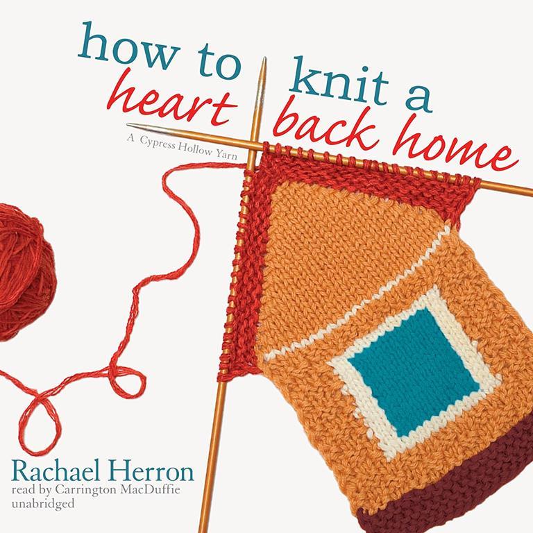 How to Knit a Heart Back Home (Cypress Hollow Yarns, Book 2) (Cypress Hollow Yarns (Audio))