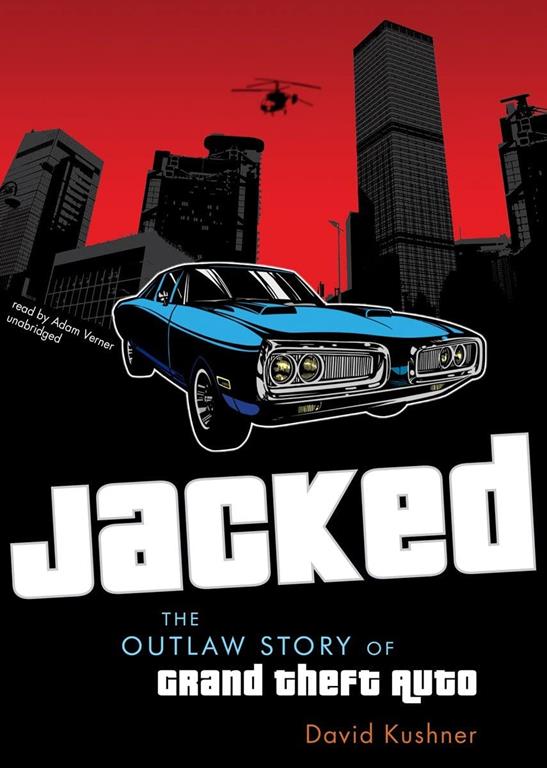 Jacked: The Outlaw Story of Grand Theft Auto