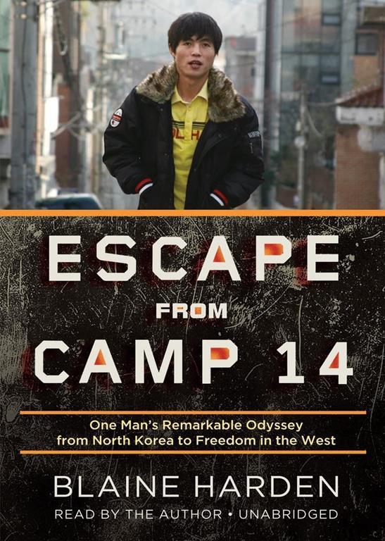 Escape from Camp 14: One Man's Remarkable Odyssey from North Korea to Freedom in the West