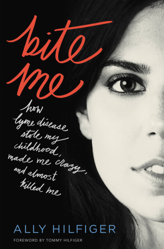 Bite Me: How Lyme Disease Stole My Childhood, Made Me Crazy, and Almost Killed Me