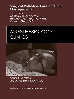 Surgical Palliative Care and Pain Management, an Issue of Anesthesiology Clinics - E-Book