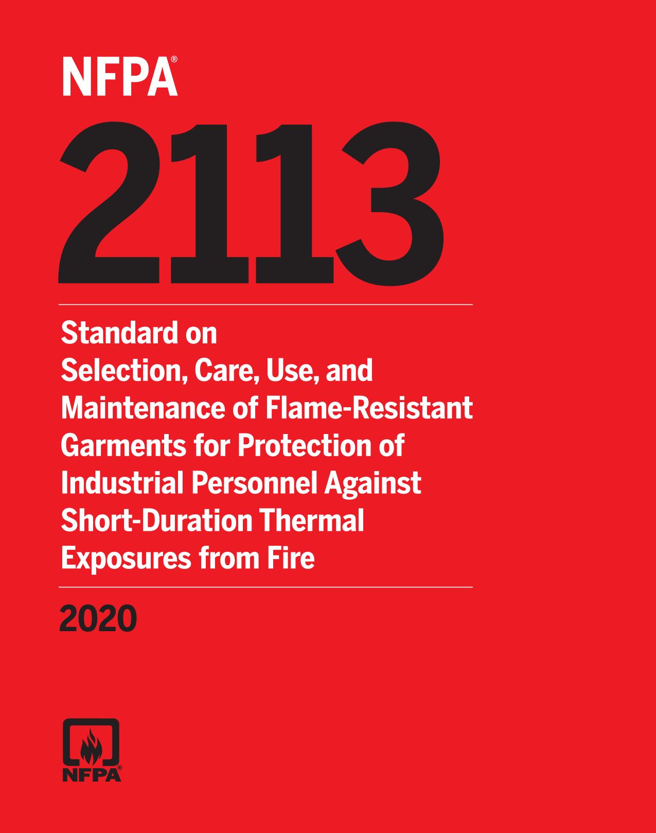 NFPA 2113 : Standard on Selection, Care, Use, and Maintenance of Flame-Resistant Garments for Protection of Industrial Personnel Against Short-Duration Thermal Exposures from Fire 2020 Edition