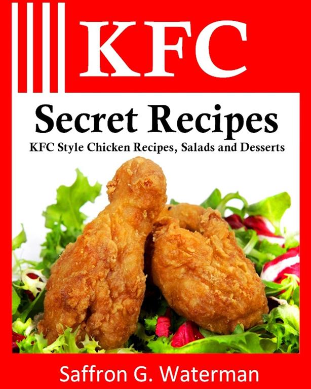 KFC Secret Recipes: KFC Style Chicken Recipes, Salads and Desserts