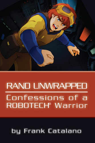 Rand Unwrapped - Confessions of a Robotech Warrior