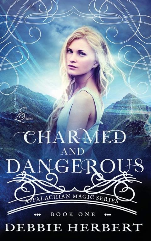 Charmed and Dangerous: An Appalachian Magic Novel (Appalachian Magic Series) (Volume 1)