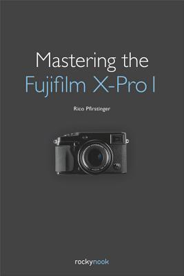 Mastering the Fujifilm X-Pro 1