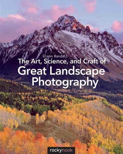 The Art, Science, and Craft of Great Landscape Photography