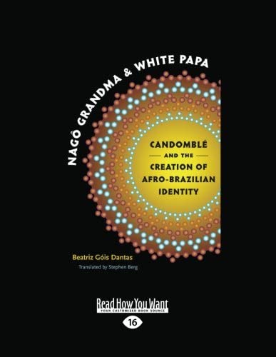 Nago Grandma and White Papa: Candombl and the Creation of Afro-Brazilian Identity