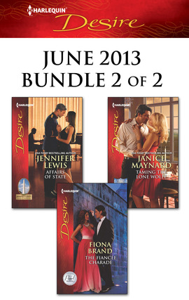 Harlequin Desire June 2013 - Bundle 2 of 2: Affairs of State\Taming the Lone Wolff\The Fiancee Charade