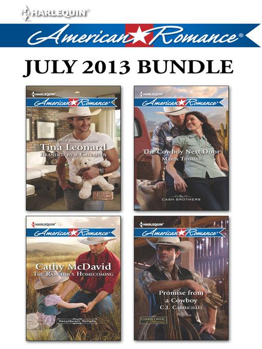 Harlequin American Romance July 2013 Bundle: Branded by a Callahan\The Rancher's Homecoming\The Cowboy Next Door\Promise from a Cowboy