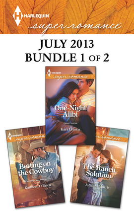 Harlequin Superromance July 2013 - Bundle 1 of 2: Betting on the Cowboy\One-Night Alibi\The Ranch Solution