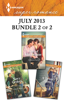 Harlequin Superromance July 2013 - Bundle 2 of 2: A Texas Hero\Out of His League\Navy Orders