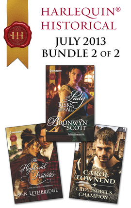 Harlequin Historical July 2013 - Bundle 2 of 2: Her Highland Protector\A Lady Risks All\Lady Isobel's Champion