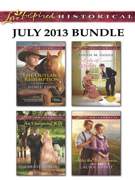 Love Inspired Historical July 2013 Bundle: The Outlaw's Redemption\An Unexpected Wife\A Lady of Quality\Into the Wilderness