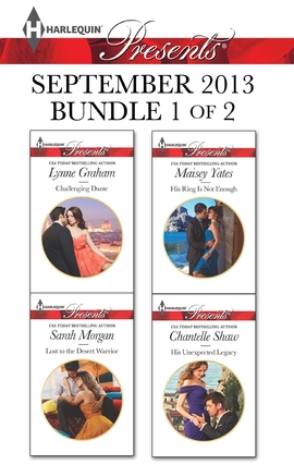 Harlequin Presents September 2013 - Bundle 1 of 2: Challenging Dante\Lost to the Desert Warrior\His Ring Is Not Enough\His Unexpected Legacy