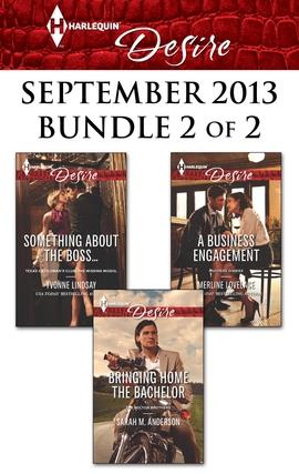 Harlequin Desire September 2013 - Bundle 2 of 2: Something about the Boss...\Bringing Home the Bachelor\A Business Engagement