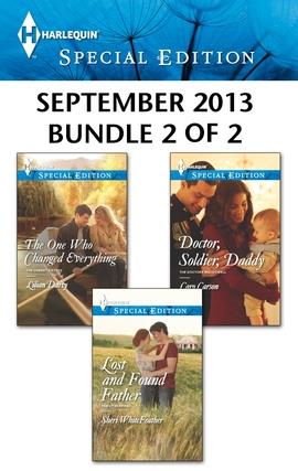 Harlequin Special Edition September 2013 - Bundle 2 of 2: The One Who Changed Everything\Lost and Found Father\Doctor, Soldier, Daddy