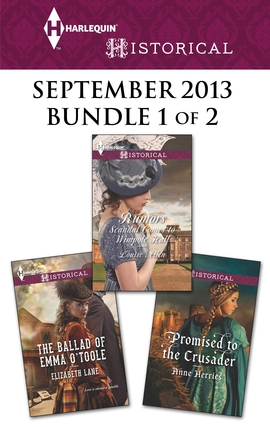 Harlequin Historical September 2013 - Bundle 1 of 2: The Ballad of Emma O'Toole\Rumors\Promised to the Crusader