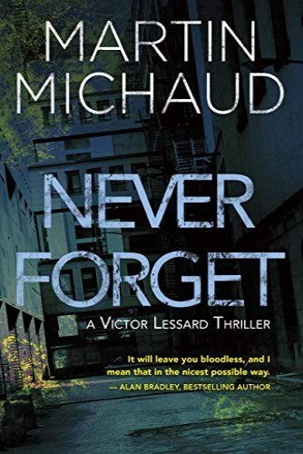 Never Forget: A Victor Lessard Thriller (A Victor Lessard Thriller, 1)