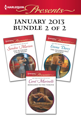 Harlequin Presents January 2013 - Bundle 2 of 2: The Ruthless Caleb Wilde\Beholden to the Throne\The Incorrigible Playboy