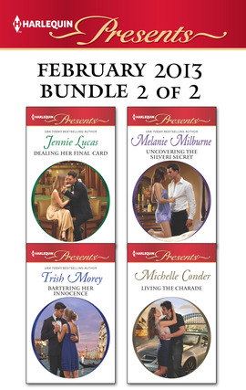 Harlequin Presents February 2013 - Bundle 2 of 2: Dealing Her Final Card\Uncovering the Silveri Secret\Bartering Her Innocence\Living the Charade