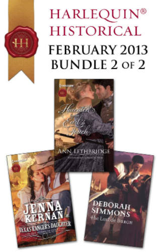 Harlequin Historical February 2013 - Bundle 2 of 2: The Texas Ranger's Daughter\Haunted by the Earl's Touch\The Last de Burgh