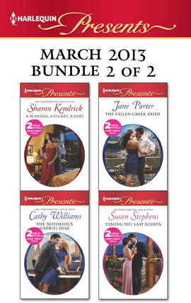 Harlequin Presents March 2013 - Bundle 2 of 2: A Scandal, a Secret, a Baby\Marriage Scandal, Showbiz Baby!\The Fallen Greek Bride\At the Greek Boss's Bidding\The Notorious Gabriel Diaz\Ruthless Tycoon, Inexperienced Mistress