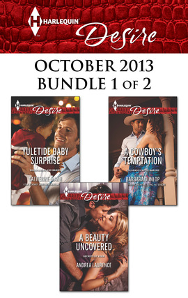 Harlequin Desire October 2013 - Bundle 1 of 2: Yuletide Baby Surprise\A Beauty Uncovered\A Cowboy's Temptation