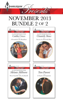 Harlequin Presents November 2013 - Bundle 2 of 2: A Scandal in the Headlines\Never Gamble with a Caffarelli\Secrets of a Powerful Man\A Touch of Temptation