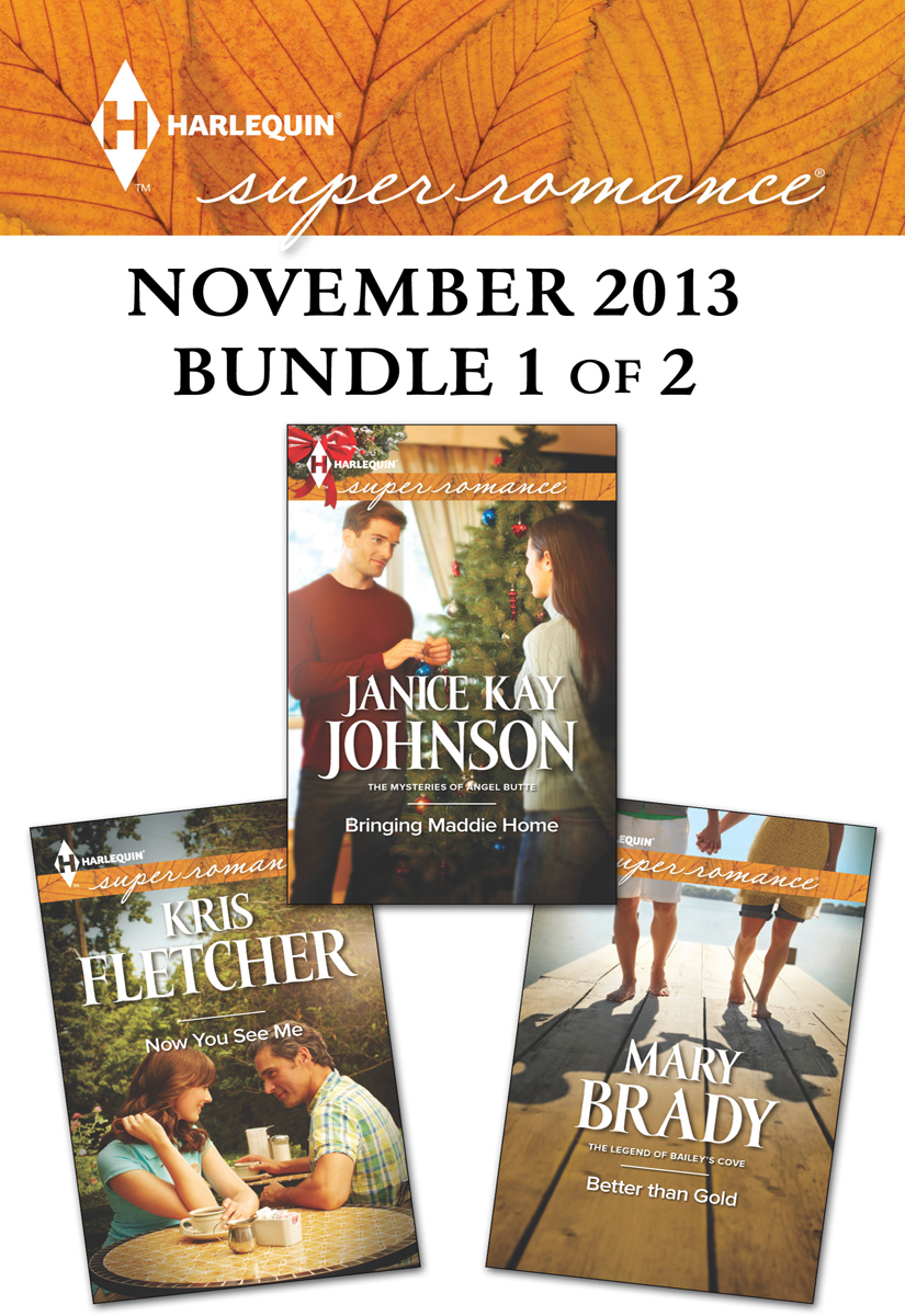 Harlequin Superromance November 2013 - Bundle 1 of 2: Bringing Maddie Home\Now You See Me\Better Than Gold