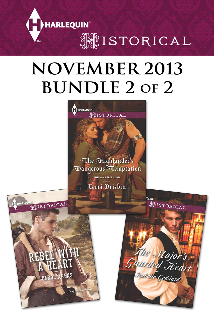 Harlequin Historical November 2013 - Bundle 2 of 2: Rebel with a Heart\The Highlander's Dangerous Temptation\The Major's Guarded Heart