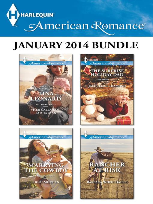 Harlequin American Romance January 2014 Bundle: Her Callahan Family Man\Marrying the Cowboy\The Surprise Holiday Dad\Rancher at Risk