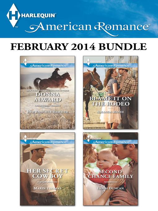 Harlequin American Romance February 2014 Bundle: Her Rancher Rescuer\Her Secret Cowboy\Blame It on the Rodeo\Second Chance Family