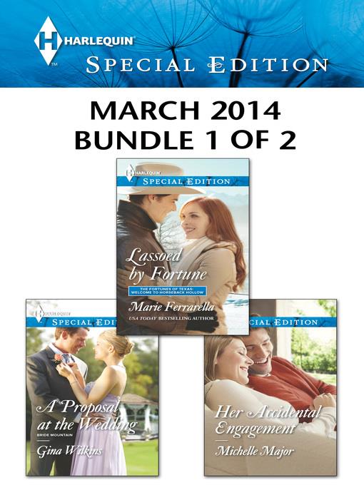 Harlequin Special Edition March 2014 - Bundle 1 of 2: Lassoed by Fortune\A Proposal at the Wedding\Her Accidental Engagement