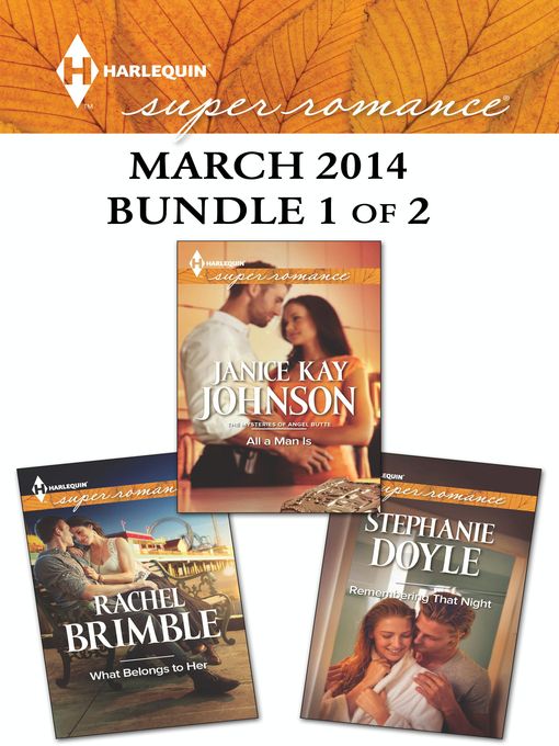 Harlequin Superromance March 2014 - Bundle 1 of 2: All a Man Is\Remembering That Night\What Belongs to Her