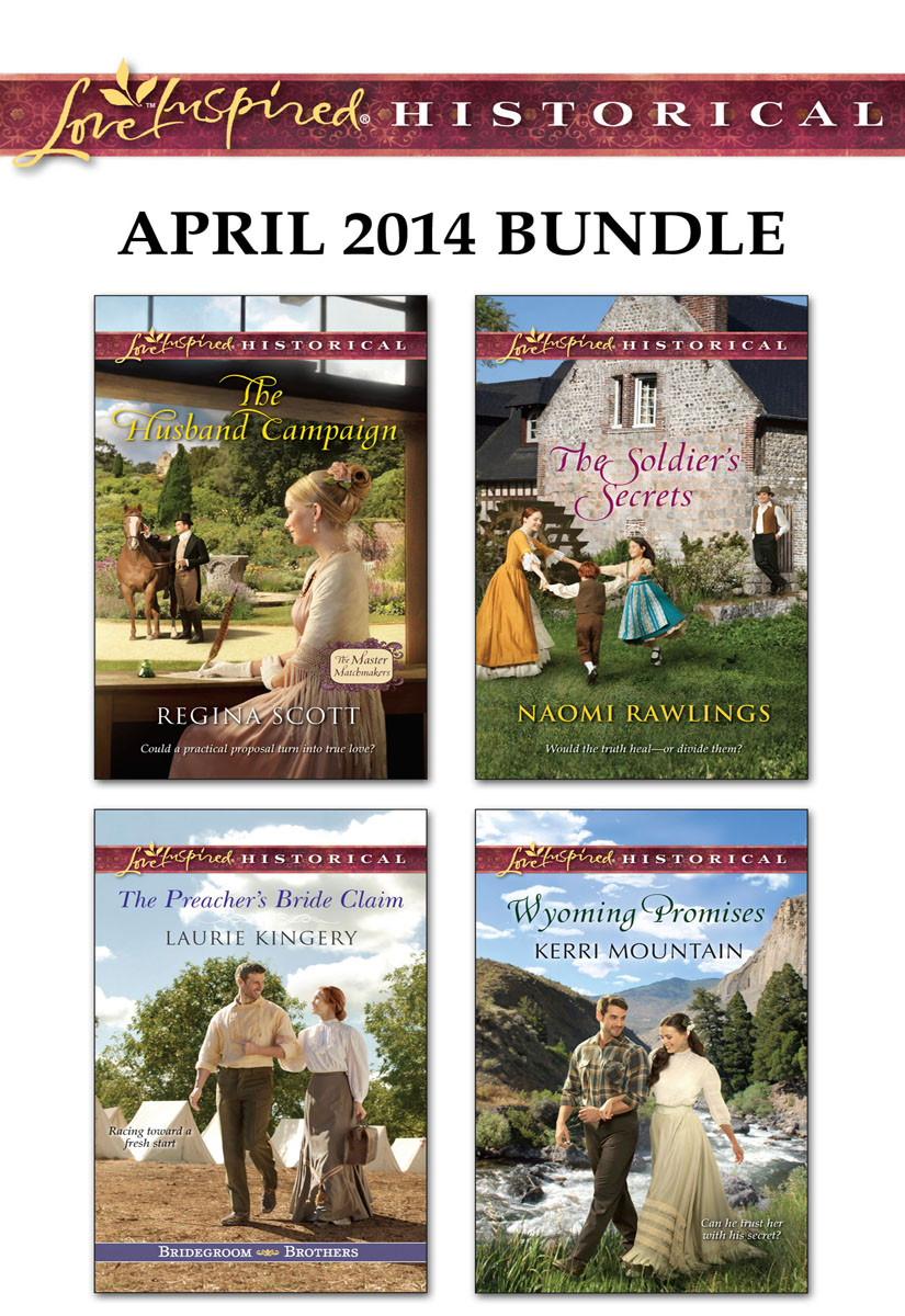 Love Inspired Historical April 2014 Bundle: The Husband Campaign\The Preacher's Bride Claim\The Soldier's Secrets\Wyoming Promises