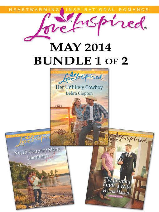 Love Inspired May 2014 - Bundle 1 of 2: Her Unlikely Cowboy\North Country Mom\The Fireman Finds a Wife