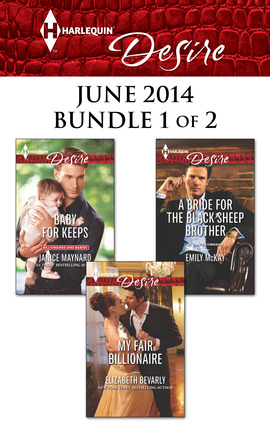 Harlequin Desire June 2014 - Bundle 1 of 2: My Fair Billionaire\Baby for Keeps\A Bride for the Black Sheep Brother