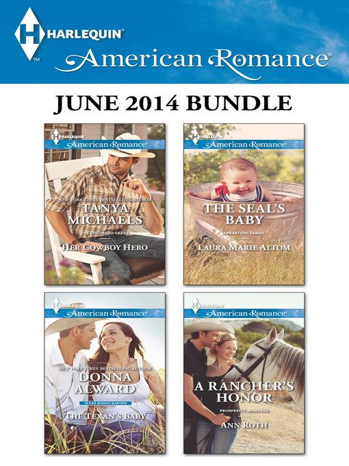 Harlequin American Romance June 2014 Bundle: Her Cowboy Hero\The Texan's Baby\The SEAL's Baby\A Rancher's Honor