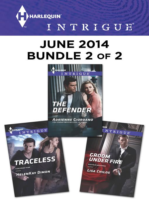 Harlequin Intrigue June 2014 - Bundle 2 of 2: Traceless\Groom Under Fire\The Defender