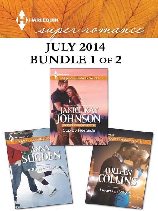 Harlequin Superromance July 2014 - Bundle 1 of 2: Cop by Her Side\Hearts in Vegas\A Perfect Trade