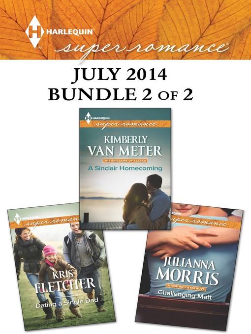 Harlequin Superromance July 2014 - Bundle 2 of 2: Challenging Matt\A Sinclair Homecoming\Dating a Single Dad