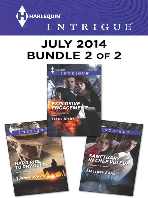 Harlequin Intrigue July 2014 - Bundle 2 of 2: Hard Ride to Dry Gulch\Explosive Engagement\Sanctuary in Chef Voleur