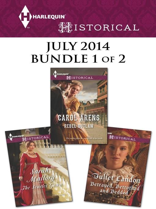 Harlequin Historical July 2014 - Bundle 1 of 2: Rebel Outlaw\The Scarlet Gown\Betrayed, Betrothed and Bedded
