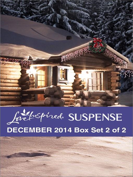 Love Inspired Suspense December 2014 - Box Set 2 of 2: The Yuletide Rescue\Navy SEAL Noel\Treacherous Intent