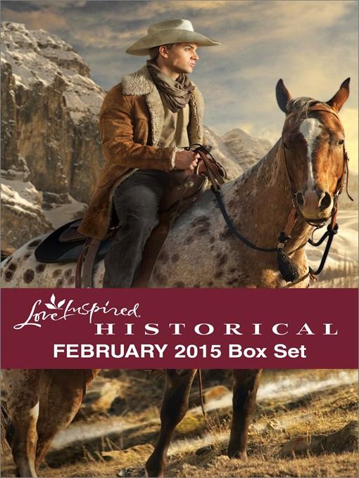 Love Inspired Historical February 2015 Box Set: Big Sky Homecoming\The Engagement Bargain\Sheltered by the Warrior\A Daughter's Return